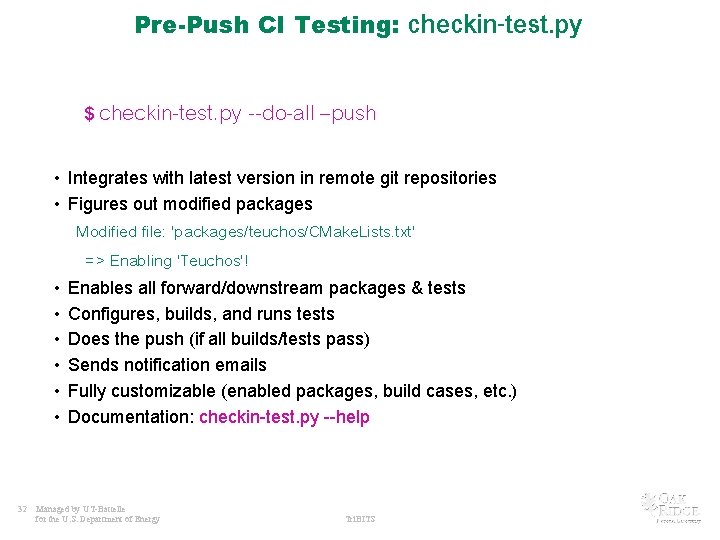 Pre-Push CI Testing: $ checkin-test. py --do-all –push • Integrates with latest version in
