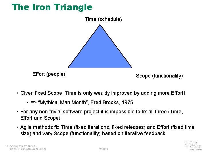 The Iron Triangle Time (schedule) Effort (people) Scope (functionality) • Given fixed Scope, Time