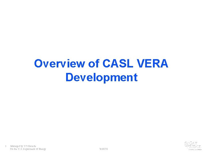 Overview of CASL VERA Development 5 Managed by UT-Battelle for the U. S. Department