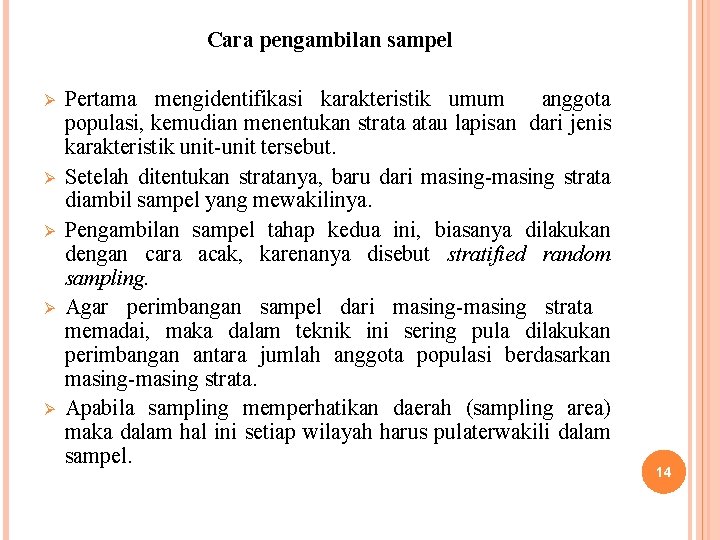 Cara pengambilan sampel Ø Ø Ø Pertama mengidentifikasi karakteristik umum anggota populasi, kemudian menentukan