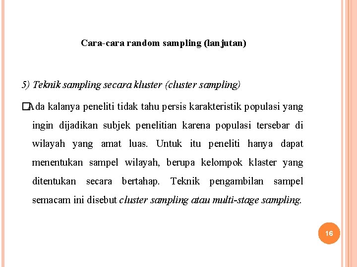 Cara-cara random sampling (lanjutan) 5) Teknik sampling secara kluster (cluster sampling) �Ada kalanya peneliti