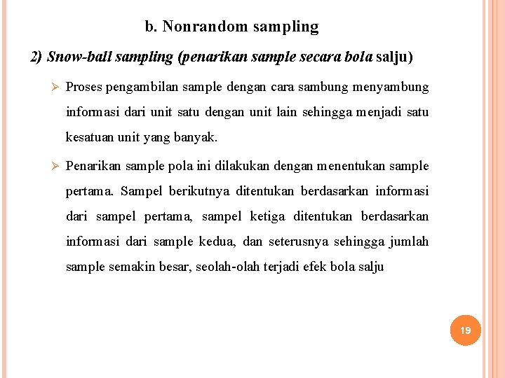 b. Nonrandom sampling 2) Snow-ball sampling (penarikan sample secara bola salju) Ø Proses pengambilan