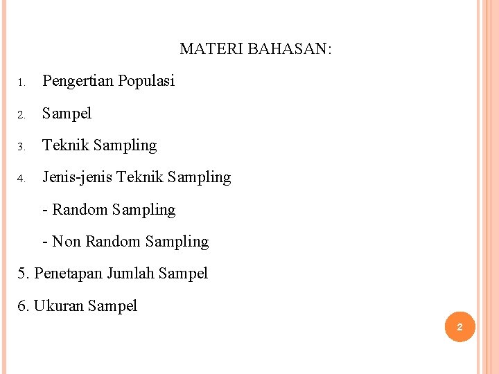 MATERI BAHASAN: 1. Pengertian Populasi 2. Sampel 3. Teknik Sampling 4. Jenis-jenis Teknik Sampling