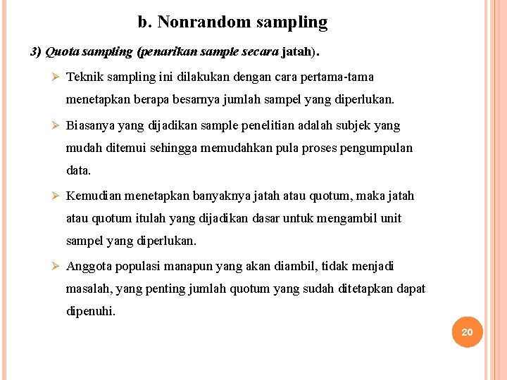 b. Nonrandom sampling 3) Quota sampling (penarikan sample secara jatah). Ø Teknik sampling ini