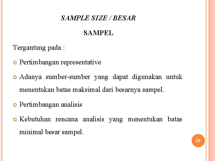 SAMPLE SIZE / BESAR SAMPEL Tergantung pada : Pertimbangan representative Adanya sumber-sumber yang dapat