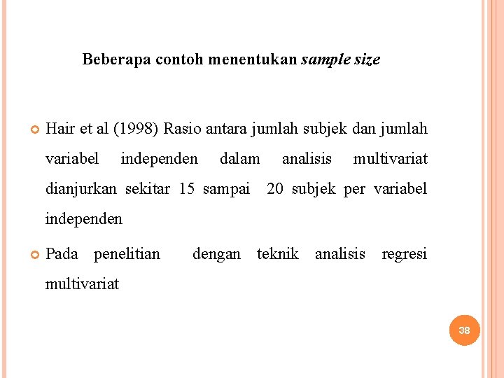Beberapa contoh menentukan sample size Hair et al (1998) Rasio antara jumlah subjek dan