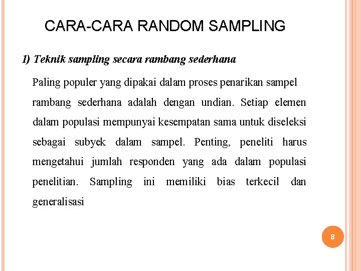CARA-CARA RANDOM SAMPLING 1) Teknik sampling secara rambang sederhana Paling populer yang dipakai dalam