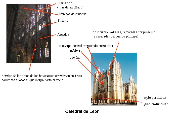 Claristorio (más desarrollado) bóvedas de crucería Triforio Arcadas dos torres cuadradas, rematadas por pináculos