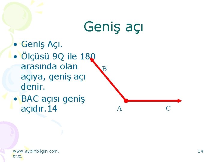 Geniş açı • Geniş Açı. • Ölçüsü 9 Q ile 180 arasında olan B