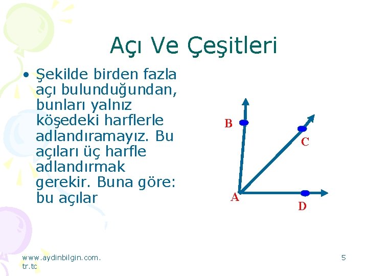 Açı Ve Çeşitleri • Şekilde birden fazla açı bulunduğundan, bunları yalnız köşedeki harflerle adlandıramayız.