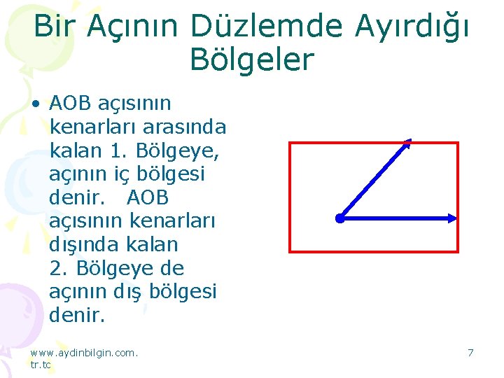 Bir Açının Düzlemde Ayırdığı Bölgeler • AOB açısının kenarları arasında kalan 1. Bölgeye, açının