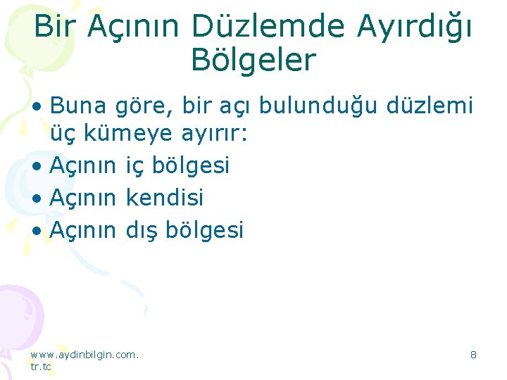 Bir Açının Düzlemde Ayırdığı Bölgeler • Buna göre, bir açı bulunduğu düzlemi üç kümeye