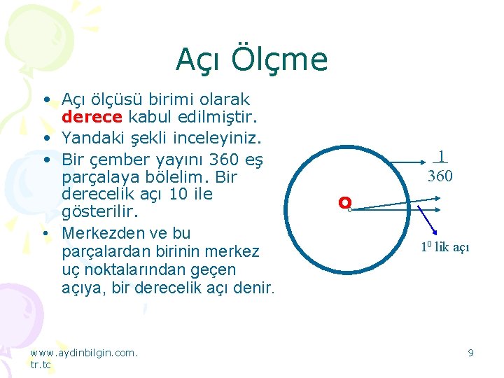 Açı Ölçme • Açı ölçüsü birimi olarak derece kabul edilmiştir. • Yandaki şekli inceleyiniz.