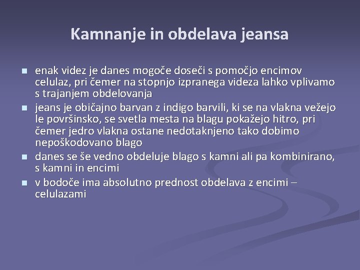 Kamnanje in obdelava jeansa n n enak videz je danes mogoče doseči s pomočjo