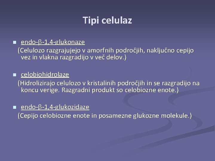 Tipi celulaz n endo- -1, 4 -glukonaze (Celulozo razgrajujejo v amorfnih področjih, naključno cepijo