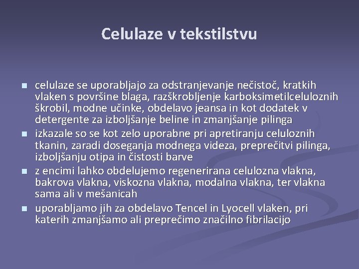 Celulaze v tekstilstvu n n celulaze se uporabljajo za odstranjevanje nečistoč, kratkih vlaken s