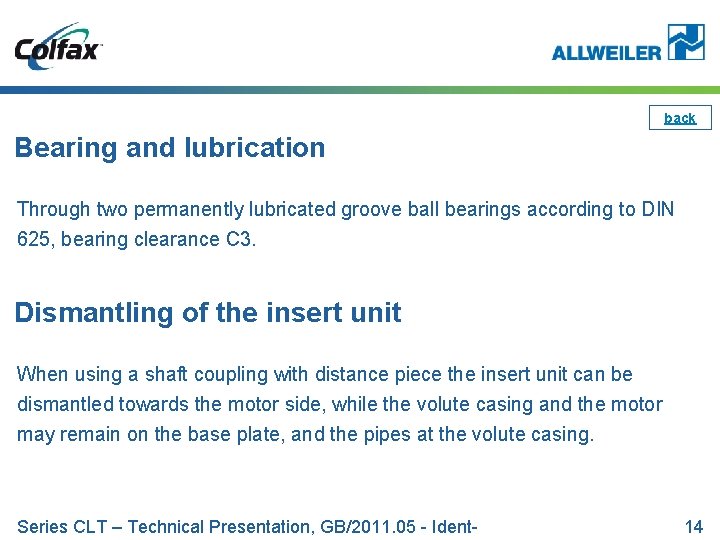 back Bearing and lubrication Through two permanently lubricated groove ball bearings according to DIN