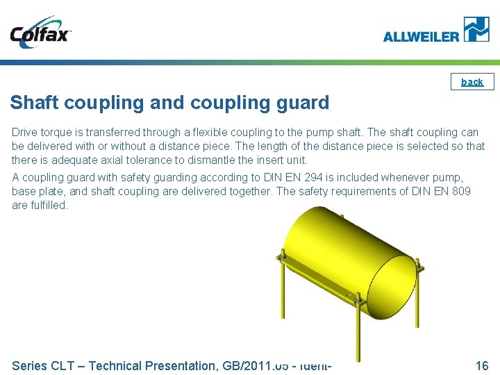 back Shaft coupling and coupling guard Drive torque is transferred through a flexible coupling