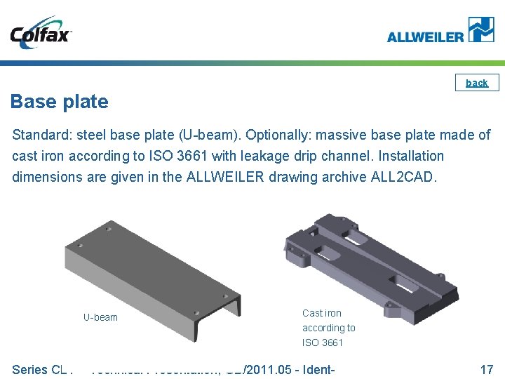 back Base plate Standard: steel base plate (U-beam). Optionally: massive base plate made of