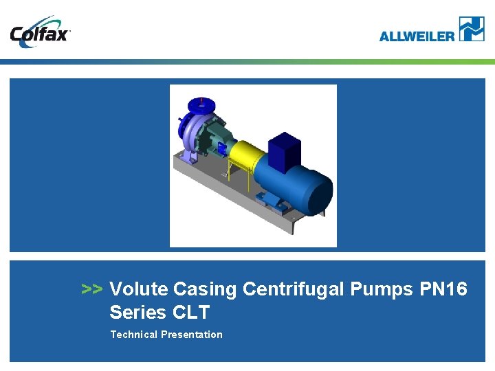 >> Volute Casing Centrifugal Pumps PN 16 Series CLT Technical Presentation 