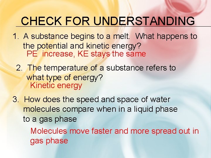 CHECK FOR UNDERSTANDING 1. A substance begins to a melt. What happens to the