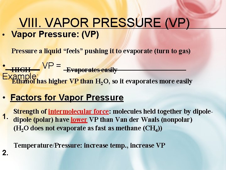 VIII. VAPOR PRESSURE (VP) • Vapor Pressure: (VP) Pressure a liquid “feels” pushing it