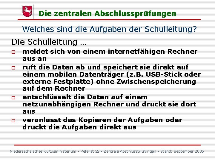 Die zentralen Abschlussprüfungen Welches sind die Aufgaben der Schulleitung? Die Schulleitung … o o Die zentralen Abschlussprüfungen Welches sind die Aufgaben der Schulleitung? Die Schulleitung … o o