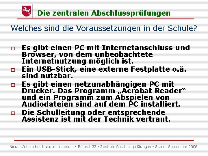 Die zentralen Abschlussprüfungen Welches sind die Voraussetzungen in der Schule? o o Es gibt Die zentralen Abschlussprüfungen Welches sind die Voraussetzungen in der Schule? o o Es gibt
