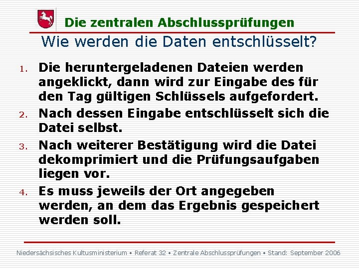 Die zentralen Abschlussprüfungen Wie werden die Daten entschlüsselt? 1. 2. 3. 4. Die heruntergeladenen Die zentralen Abschlussprüfungen Wie werden die Daten entschlüsselt? 1. 2. 3. 4. Die heruntergeladenen