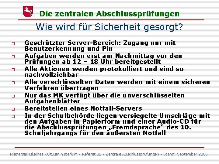 Die zentralen Abschlussprüfungen Wie wird für Sicherheit gesorgt? o o o o Geschützter Server-Bereich: Die zentralen Abschlussprüfungen Wie wird für Sicherheit gesorgt? o o o o Geschützter Server-Bereich: