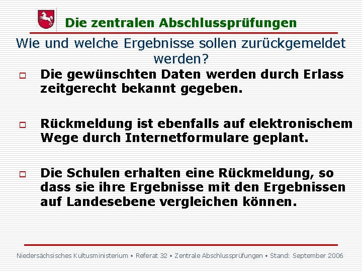 Die zentralen Abschlussprüfungen Wie und welche Ergebnisse sollen zurückgemeldet werden? o o o Die Die zentralen Abschlussprüfungen Wie und welche Ergebnisse sollen zurückgemeldet werden? o o o Die