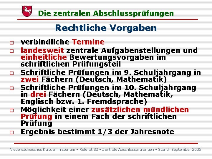 Die zentralen Abschlussprüfungen Rechtliche Vorgaben o o o verbindliche Termine landesweit zentrale Aufgabenstellungen und Die zentralen Abschlussprüfungen Rechtliche Vorgaben o o o verbindliche Termine landesweit zentrale Aufgabenstellungen und
