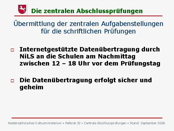 Die zentralen Abschlussprüfungen Übermittlung der zentralen Aufgabenstellungen für die schriftlichen Prüfungen o o Internetgestützte Die zentralen Abschlussprüfungen Übermittlung der zentralen Aufgabenstellungen für die schriftlichen Prüfungen o o Internetgestützte