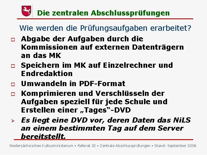 Die zentralen Abschlussprüfungen Wie werden die Prüfungsaufgaben erarbeitet? o o Ø Abgabe der Aufgaben Die zentralen Abschlussprüfungen Wie werden die Prüfungsaufgaben erarbeitet? o o Ø Abgabe der Aufgaben