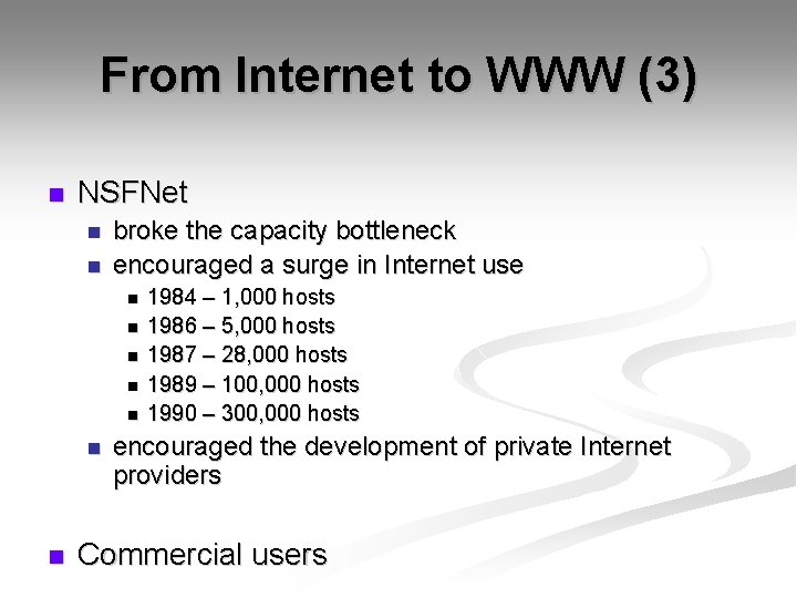 From Internet to WWW (3) n NSFNet n n broke the capacity bottleneck encouraged