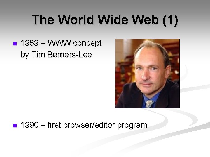 The World Wide Web (1) n 1989 – WWW concept by Tim Berners-Lee n