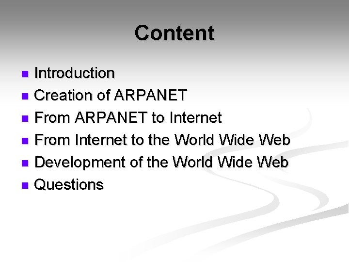 Content Introduction n Creation of ARPANET n From ARPANET to Internet n From Internet