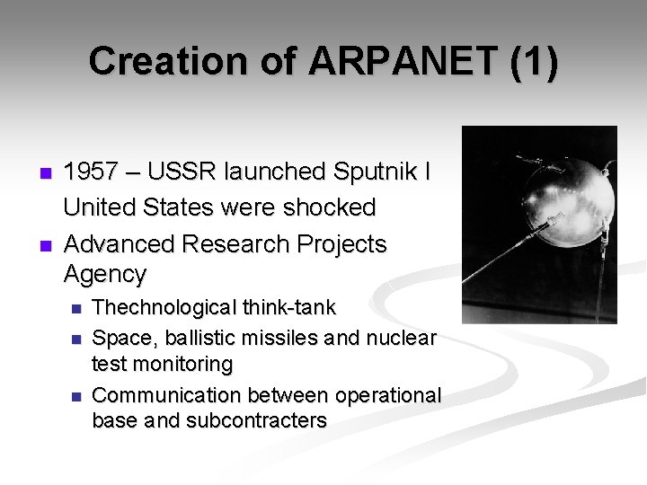 Creation of ARPANET (1) n n 1957 – USSR launched Sputnik I United States