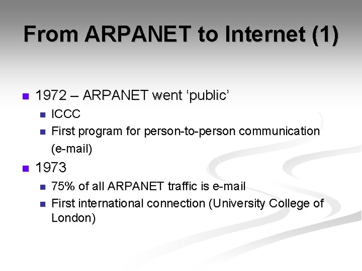 From ARPANET to Internet (1) n 1972 – ARPANET went ‘public’ n n n