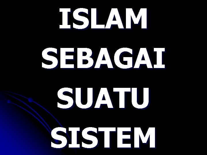 ISLAM SEBAGAI SUATU SISTEM 