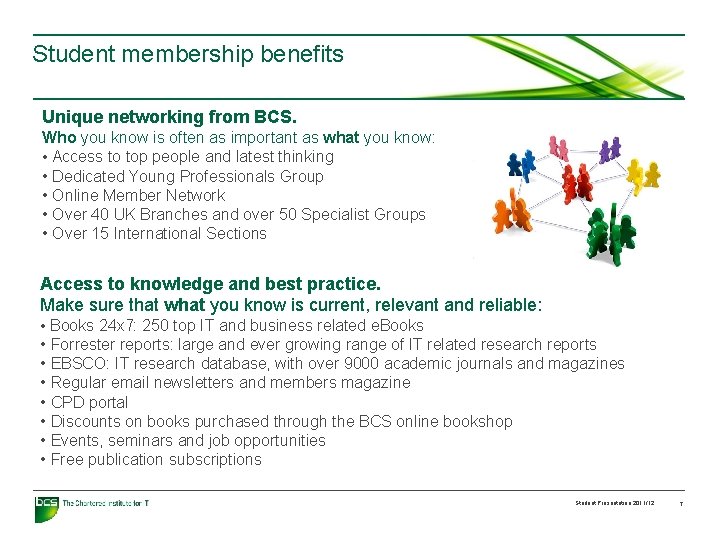Student membership benefits Unique networking from BCS. Who you know is often as important