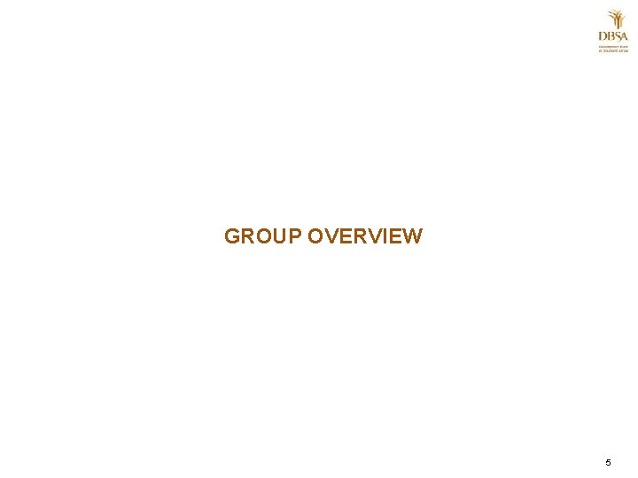 GROUP OVERVIEW |5 