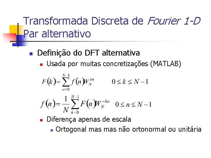Transformada Discreta de Fourier 1 -D Par alternativo n Definição do DFT alternativa n
