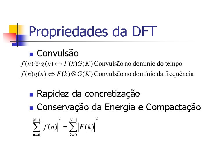 Propriedades da DFT n n n Convulsão Rapidez da concretização Conservação da Energia e