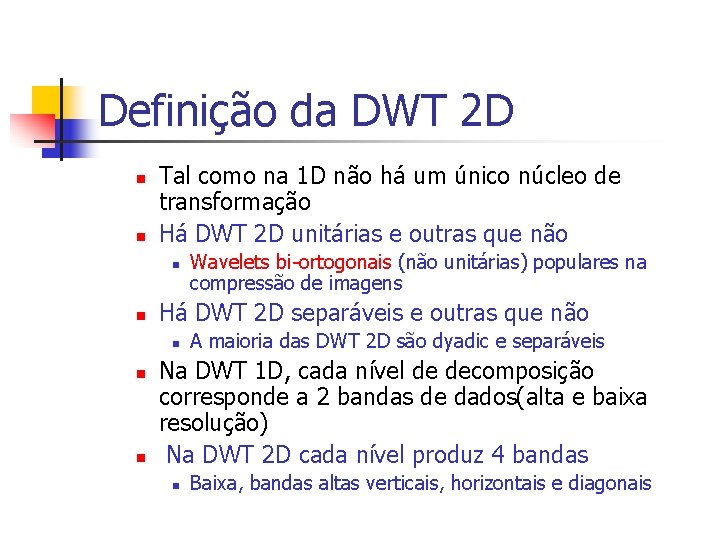 Definição da DWT 2 D n n Tal como na 1 D não há