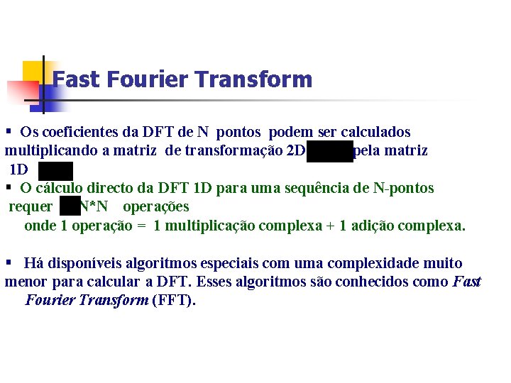 Fast Fourier Transform § Os coeficientes da DFT de N pontos podem ser calculados