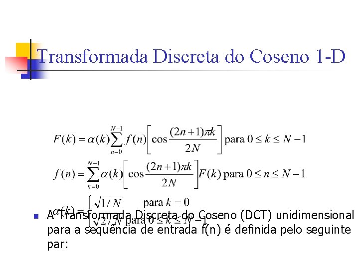 Transformada Discreta do Coseno 1 -D n A Transformada Discreta do Coseno (DCT) unidimensional