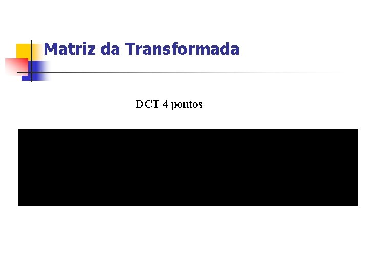 Matriz da Transformada DCT 4 pontos 