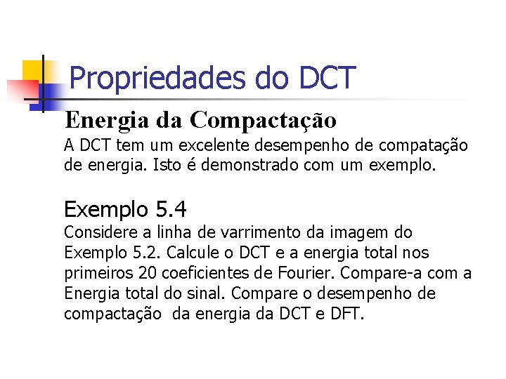 Propriedades do DCT Energia da Compactação A DCT tem um excelente desempenho de compatação