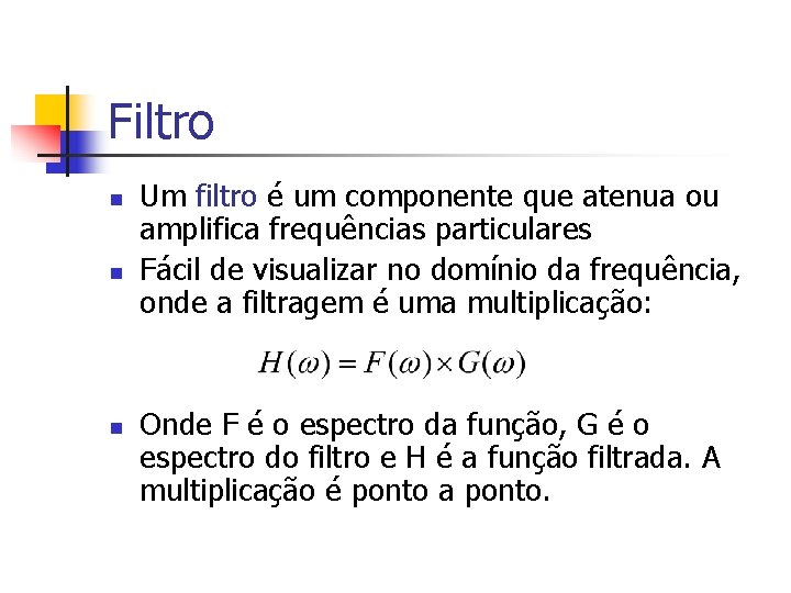 Filtro n n n Um filtro é um componente que atenua ou amplifica frequências